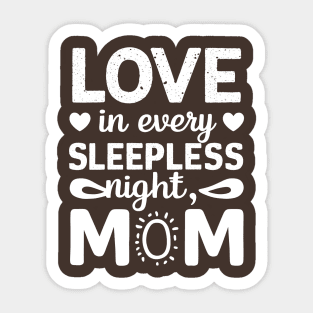 Love in Every Sleepless night Mom | Mother's day | Mom lover gifts Sticker